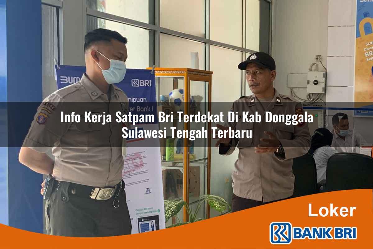 Info Kerja Satpam BRI Terdekat di Kab. Donggala, Sulawesi Tengah Terbaru