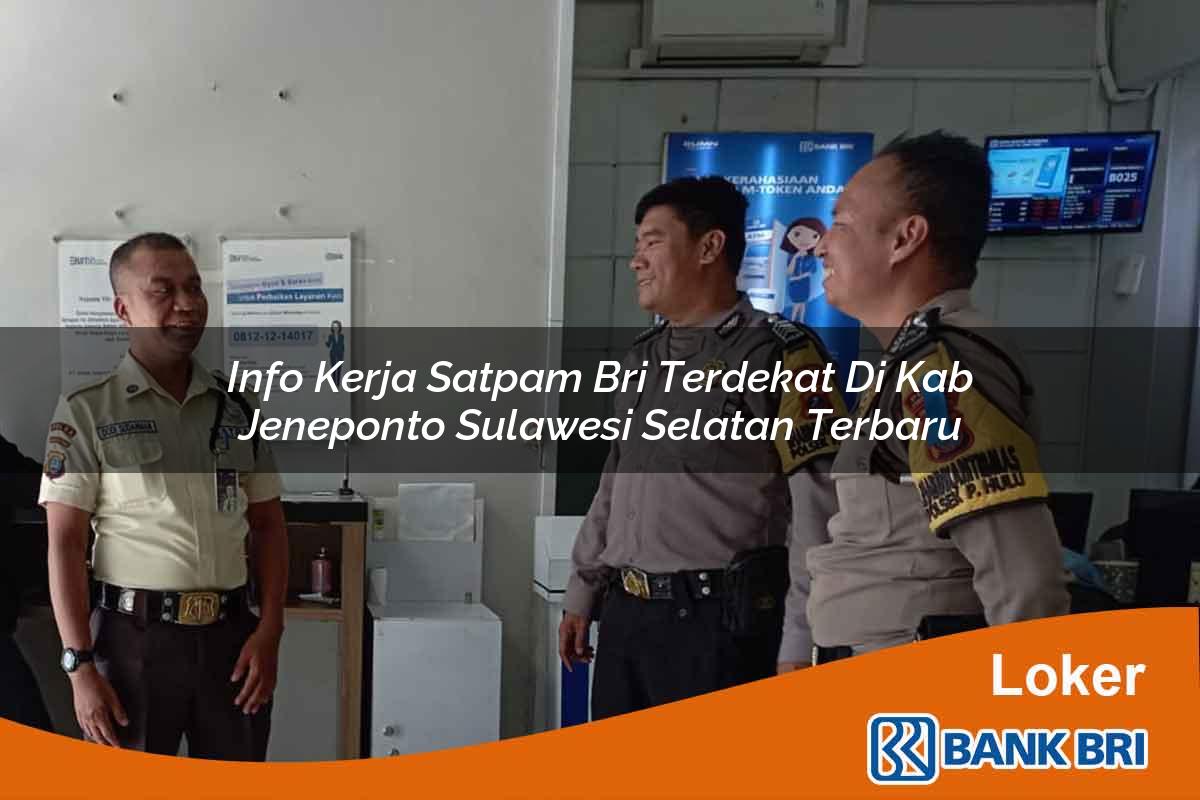 Info Kerja Satpam BRI Terdekat di Kab. Jeneponto, Sulawesi Selatan Terbaru