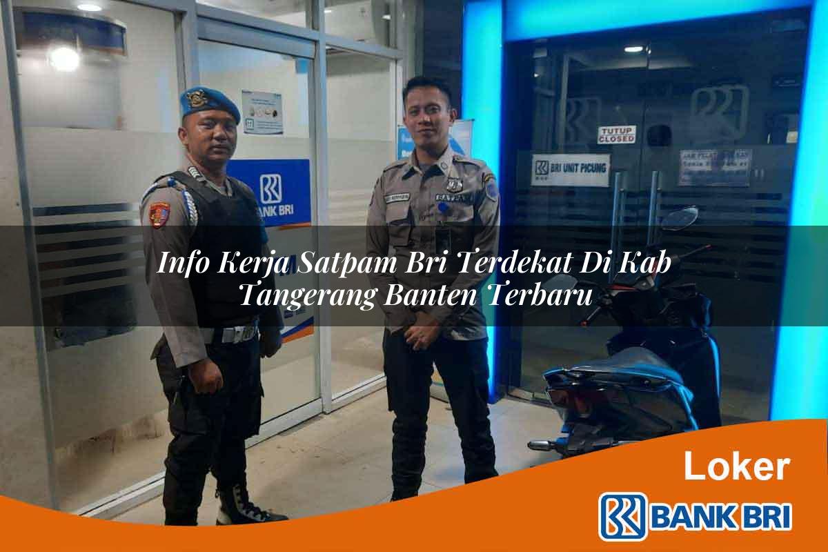 Info Kerja Satpam BRI Terdekat di Kab. Tangerang, Banten Terbaru