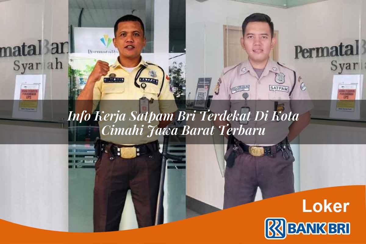 Info Kerja Satpam BRI Terdekat di Kota Cimahi, Jawa Barat Terbaru