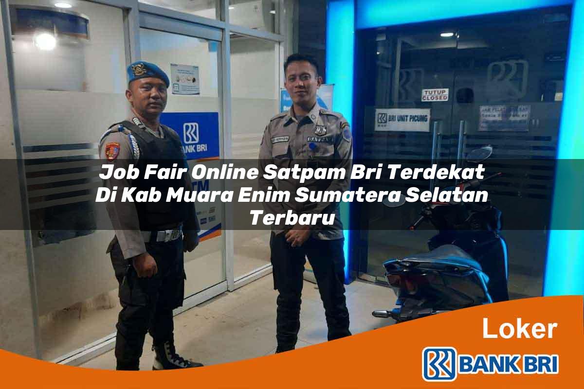 Job Fair Online Satpam BRI Terdekat di Kab. Muara Enim, Sumatera Selatan Terbaru