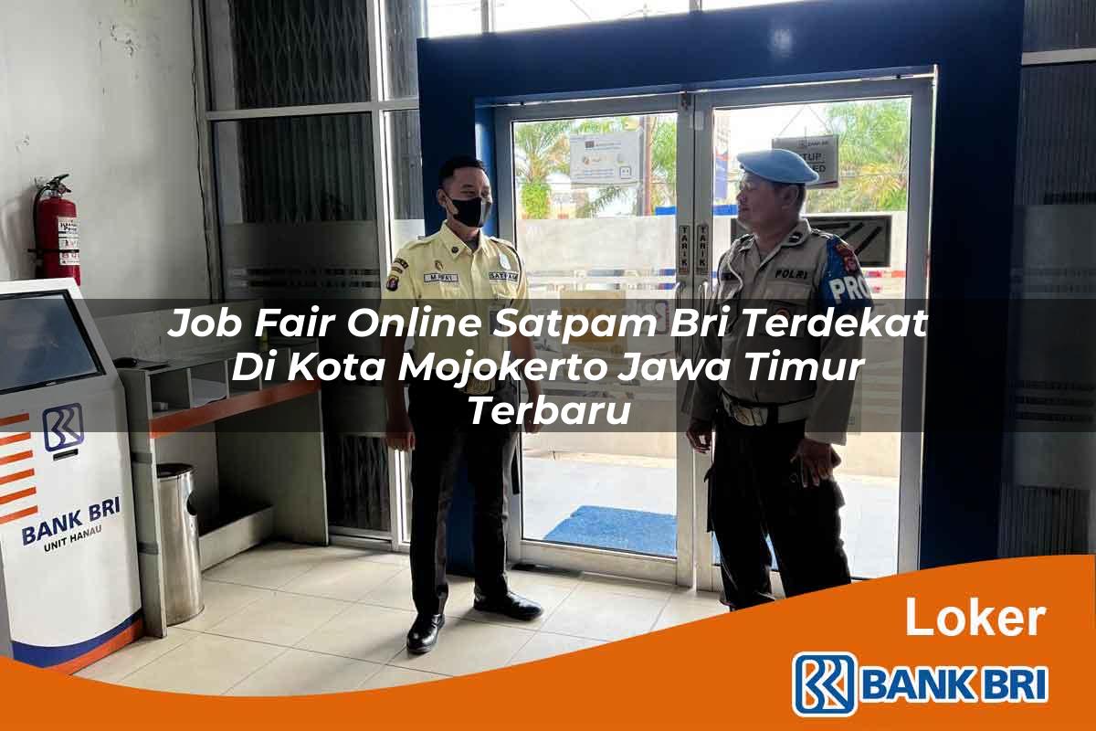 Job Fair Online Satpam BRI Terdekat di Kota Mojokerto, Jawa Timur Terbaru