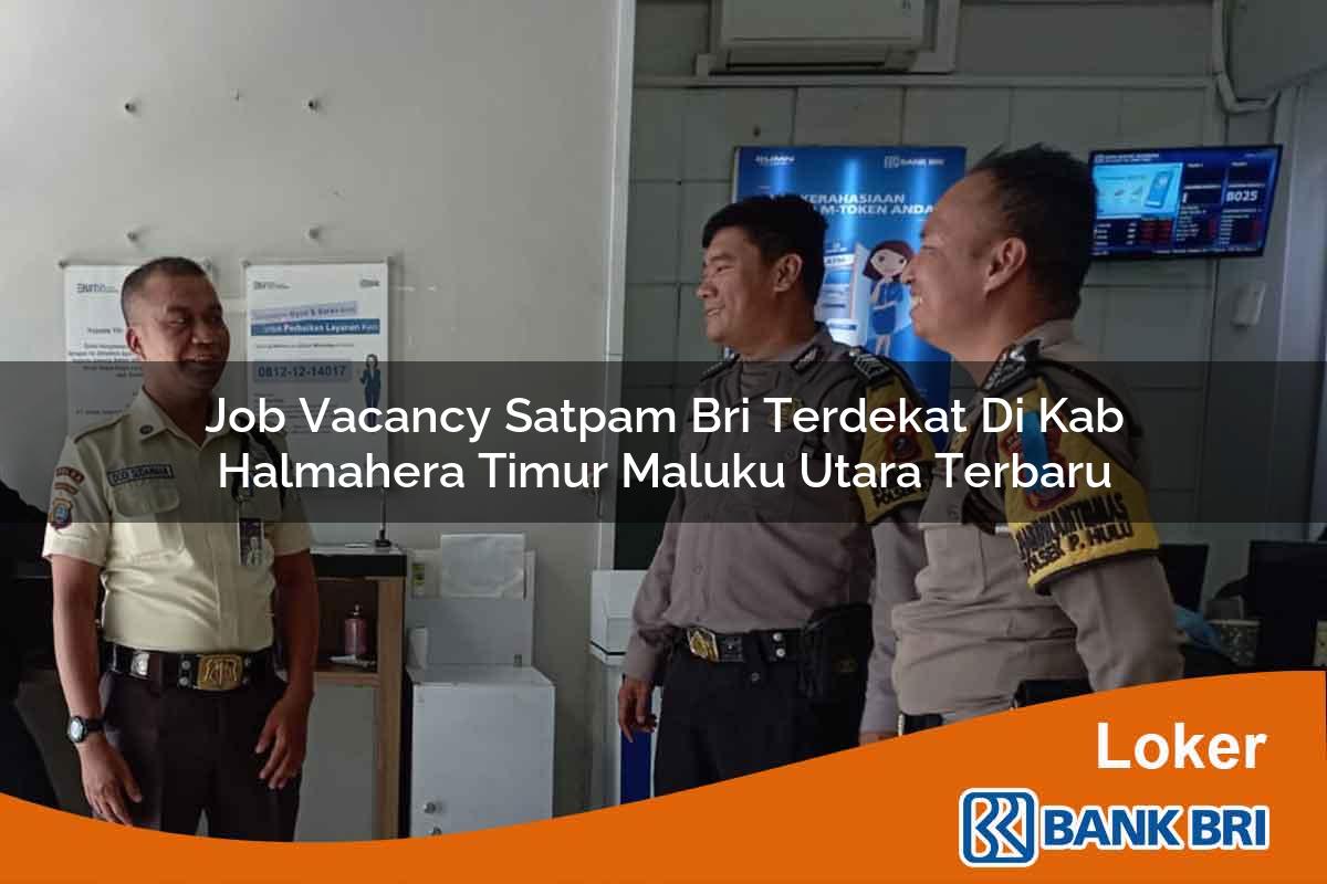 Job Vacancy Satpam BRI Terdekat di Kab. Halmahera Timur, Maluku Utara Terbaru