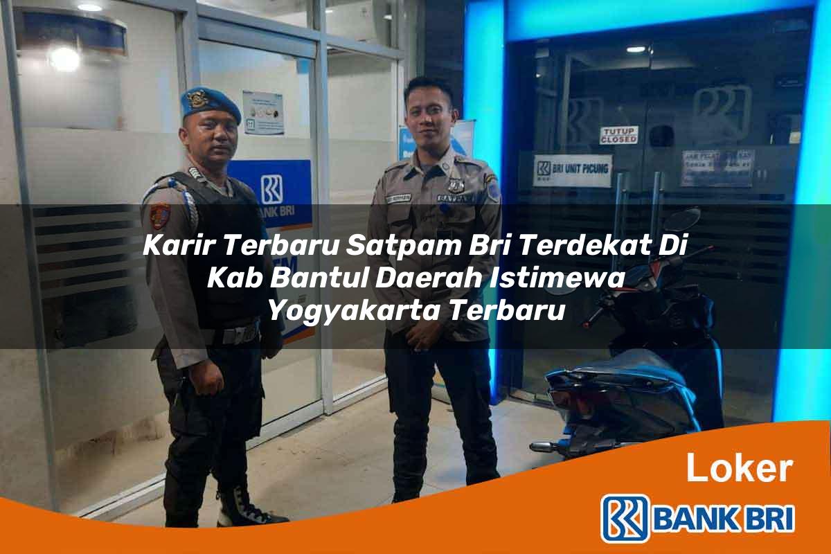 Karir Terbaru Satpam BRI Terdekat di Kab. Bantul, Daerah Istimewa Yogyakarta Terbaru