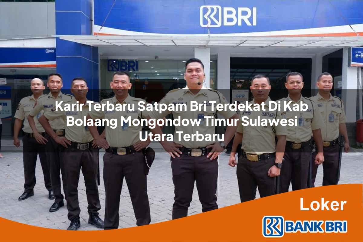 Karir Terbaru Satpam BRI Terdekat di Kab. Bolaang Mongondow Timur, Sulawesi Utara Terbaru