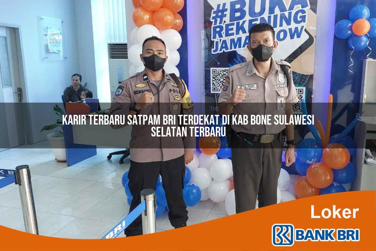 Karir Terbaru Satpam BRI Terdekat di Kab. Bone, Sulawesi Selatan Terbaru