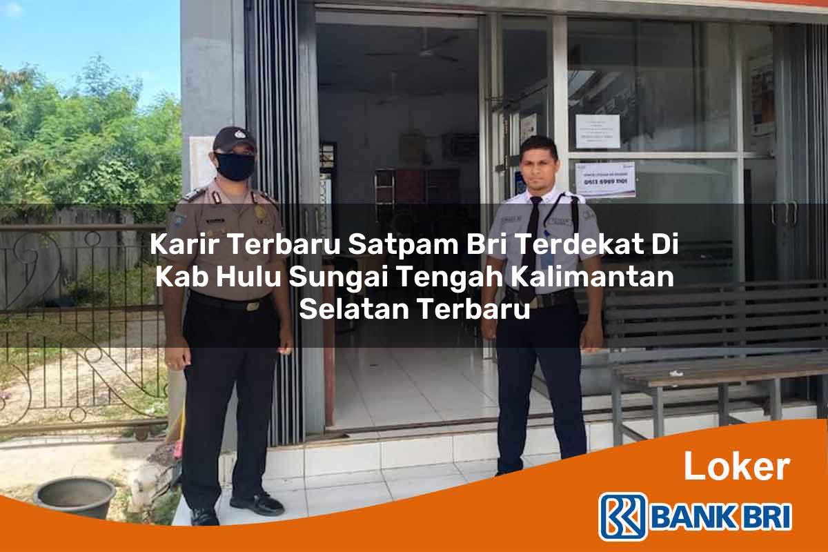 Karir Terbaru Satpam BRI Terdekat di Kab. Hulu Sungai Tengah, Kalimantan Selatan Terbaru
