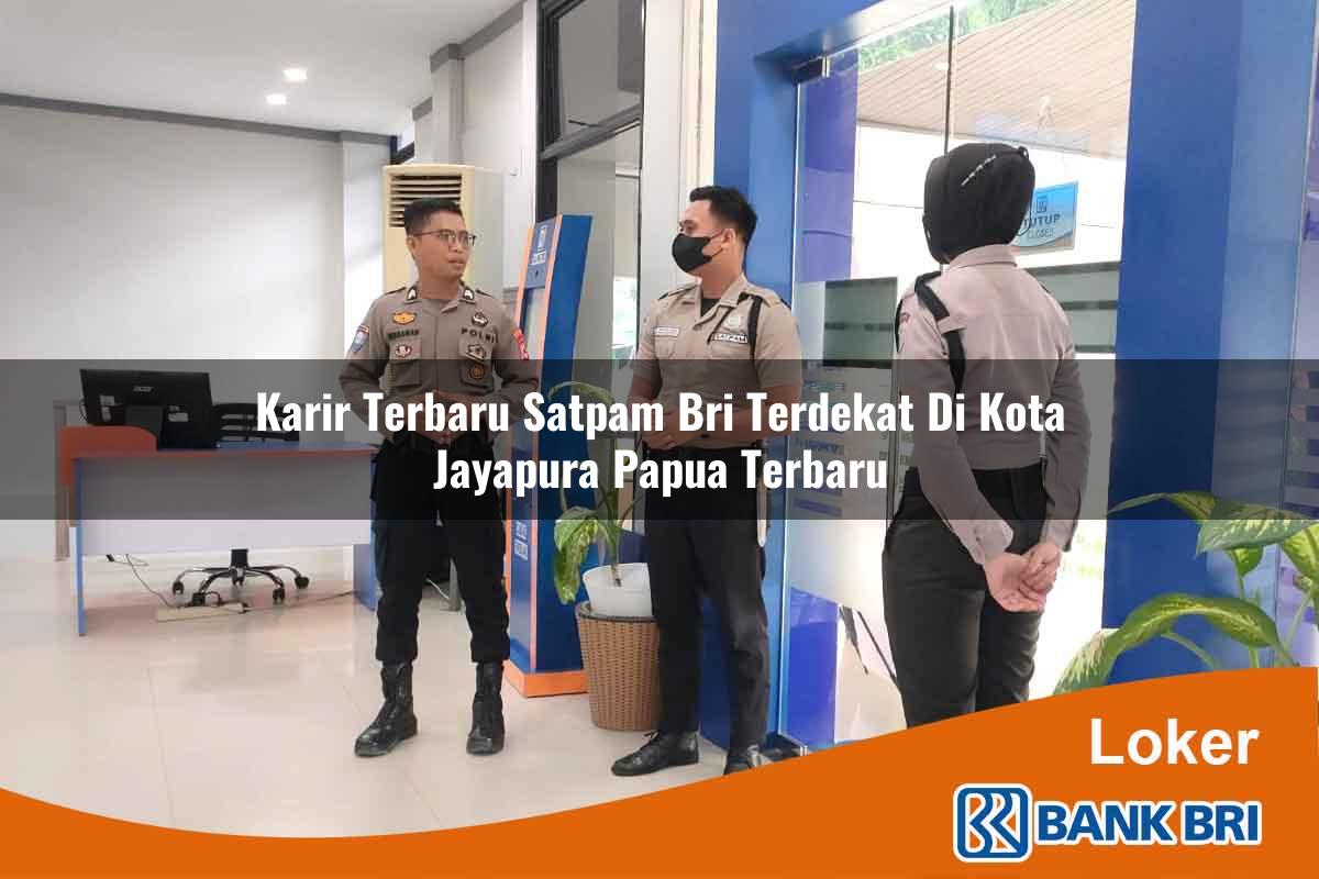 Karir Terbaru Satpam BRI Terdekat di Kota Jayapura, Papua Terbaru