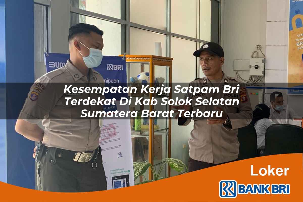 Kesempatan Kerja Satpam BRI Terdekat di Kab. Solok Selatan, Sumatera Barat Terbaru