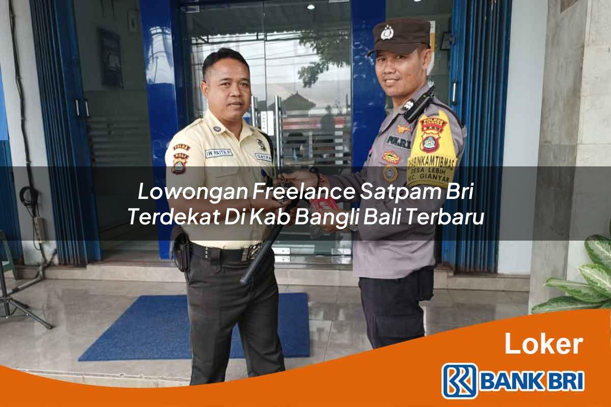 Lowongan Freelance Satpam BRI Terdekat di Kab. Bangli, Bali Terbaru
