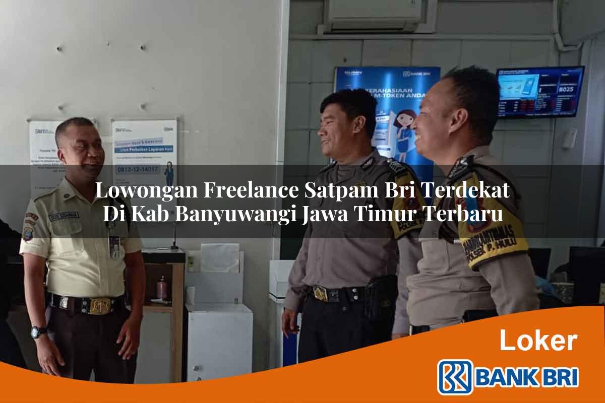 Lowongan Freelance Satpam BRI Terdekat di Kab. Banyuwangi, Jawa Timur Terbaru