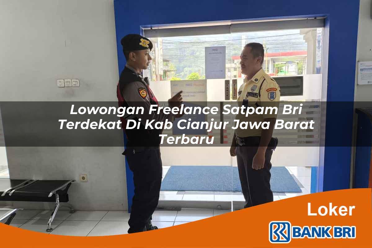 Lowongan Freelance Satpam BRI Terdekat di Kab. Cianjur, Jawa Barat Terbaru