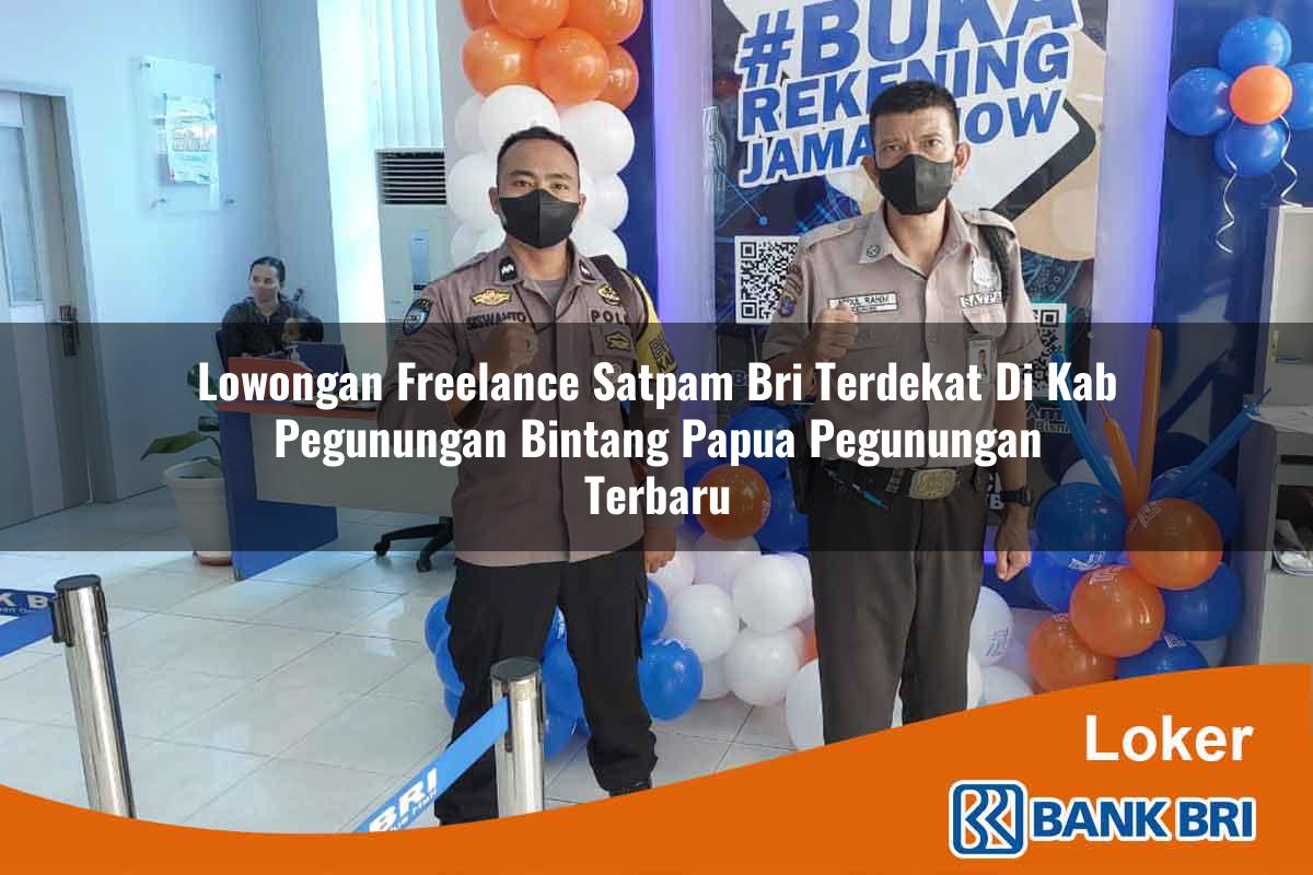 Lowongan Freelance Satpam BRI Terdekat di Kab. Pegunungan Bintang, Papua Pegunungan Terbaru