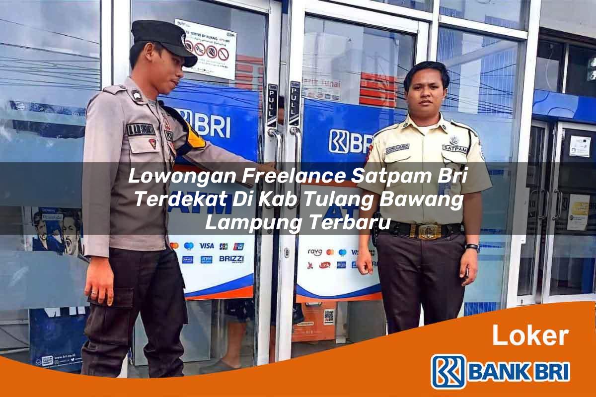 Lowongan Freelance Satpam BRI Terdekat di Kab. Tulang Bawang, Lampung Terbaru