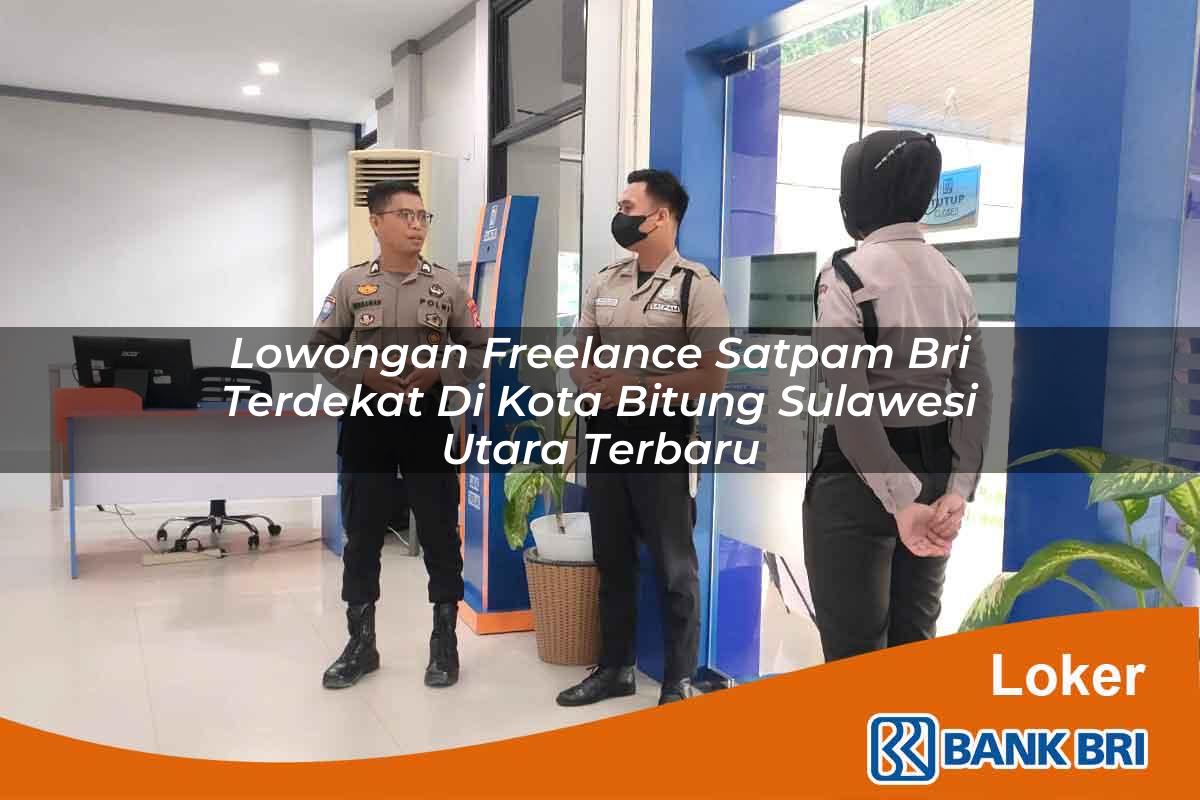 Lowongan Freelance Satpam BRI Terdekat di Kota Bitung, Sulawesi Utara Terbaru