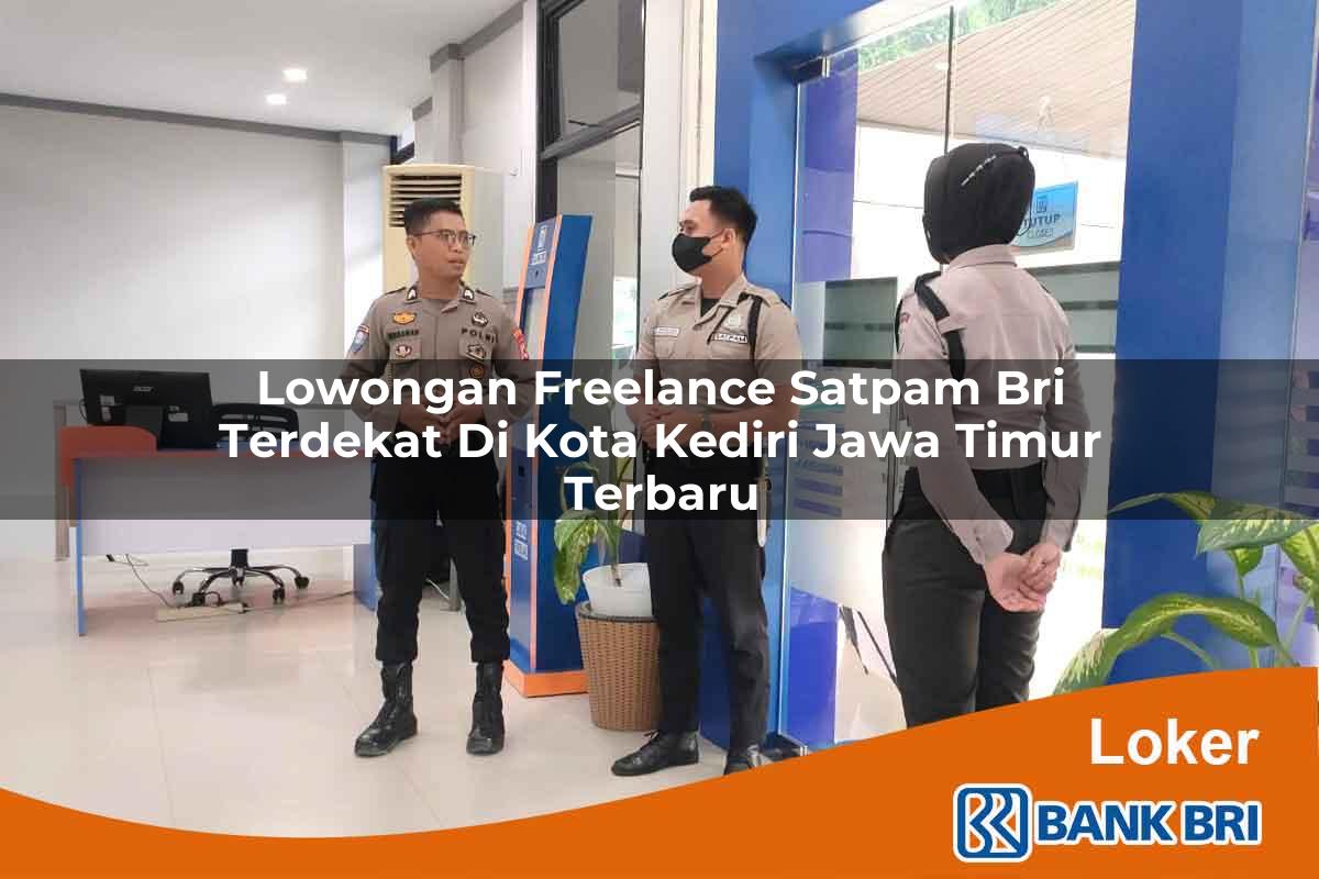 Lowongan Freelance Satpam BRI Terdekat di Kota Kediri, Jawa Timur Terbaru