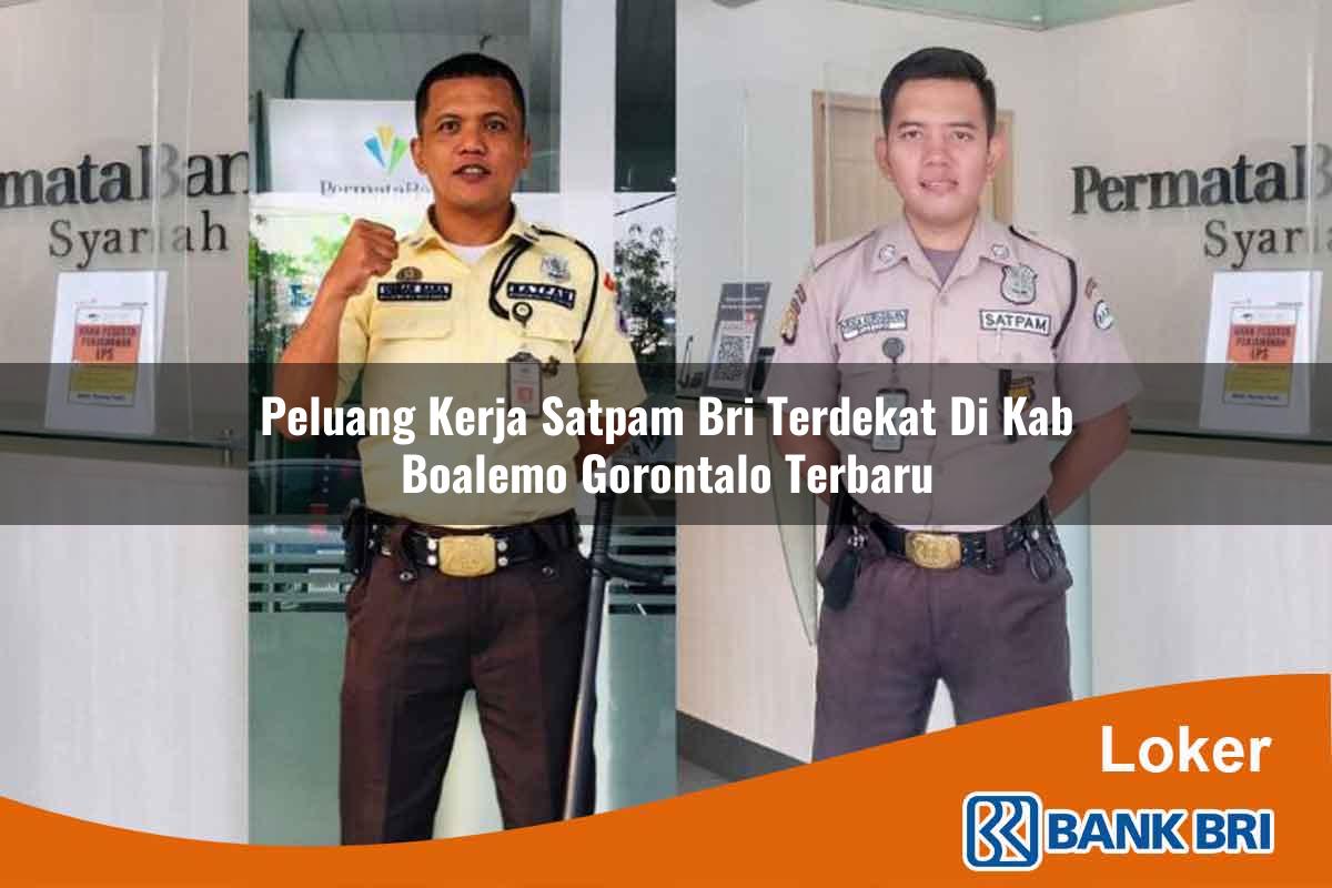 Peluang Kerja Satpam BRI Terdekat di Kab. Boalemo, Gorontalo Terbaru