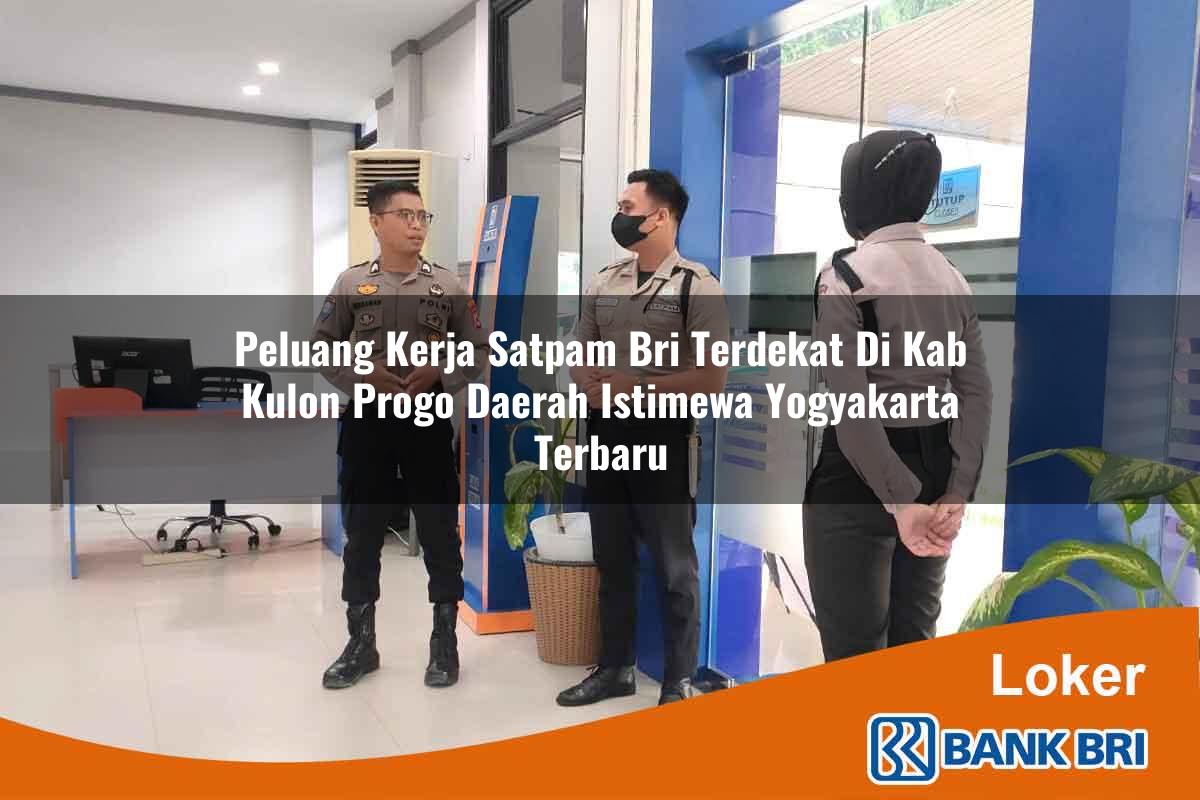 Peluang Kerja Satpam BRI Terdekat di Kab. Kulon Progo, Daerah Istimewa Yogyakarta Terbaru