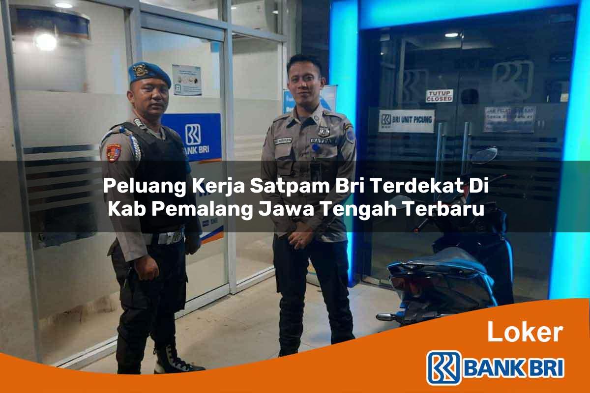 Peluang Kerja Satpam BRI Terdekat di Kab. Pemalang, Jawa Tengah Terbaru