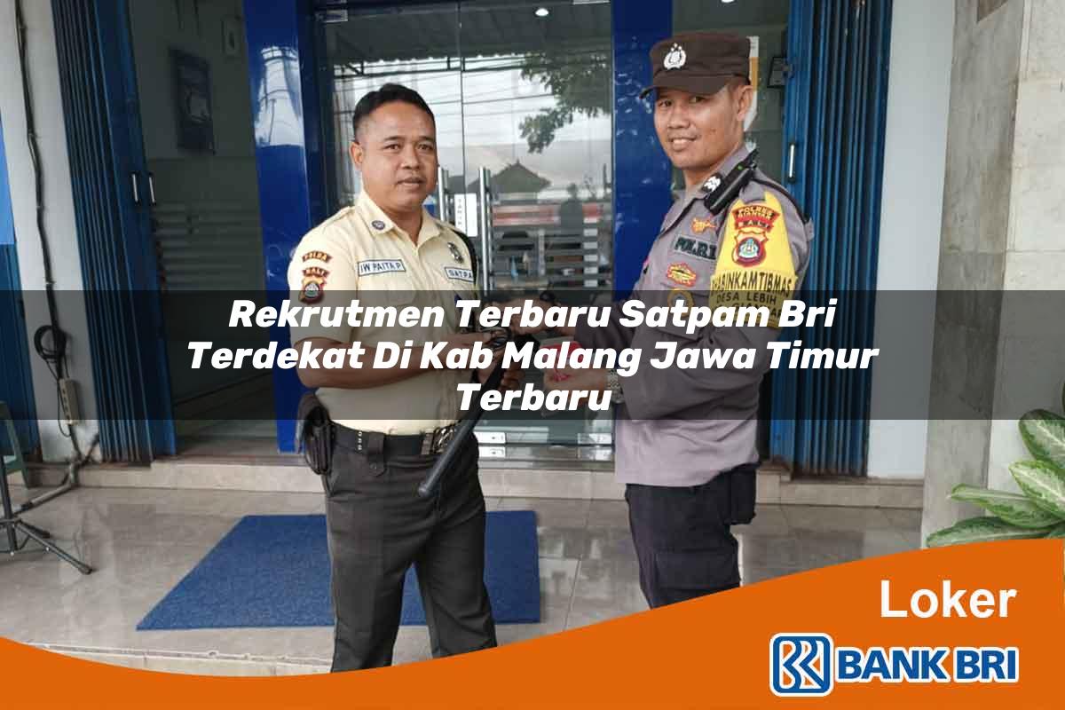 Rekrutmen Terbaru Satpam BRI Terdekat di Kab. Malang, Jawa Timur Terbaru