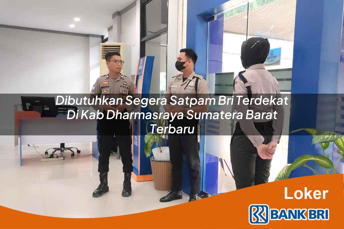 Dibutuhkan Segera Satpam BRI Terdekat di Kab. Dharmasraya, Sumatera Barat Terbaru