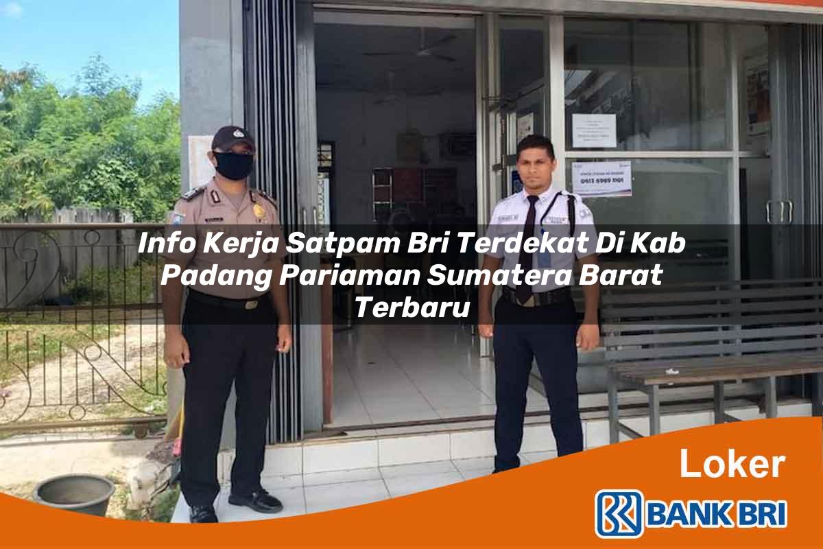 Info Kerja Satpam BRI Terdekat di Kab. Padang Pariaman, Sumatera Barat Terbaru