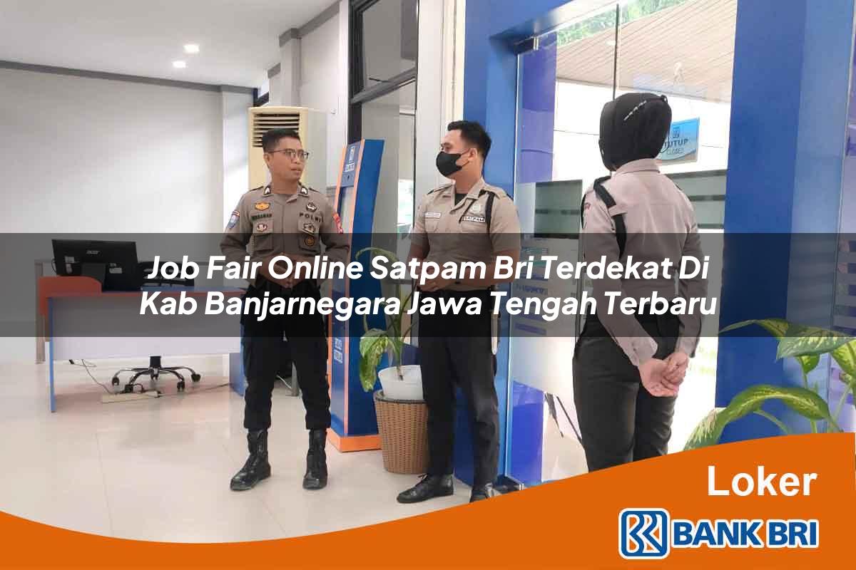 Job Fair Online Satpam BRI Terdekat di Kab. Banjarnegara, Jawa Tengah Terbaru