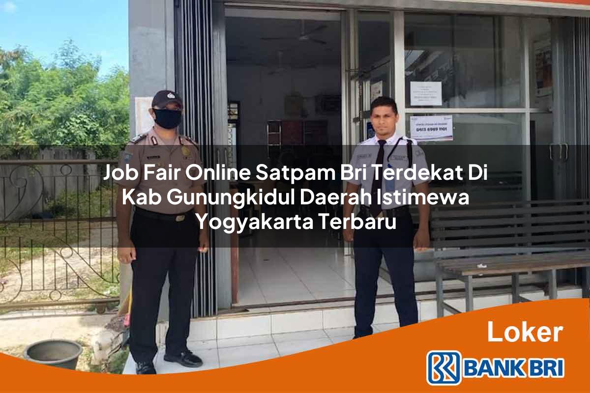 Job Fair Online Satpam BRI Terdekat di Kab. Gunungkidul, Daerah Istimewa Yogyakarta Terbaru