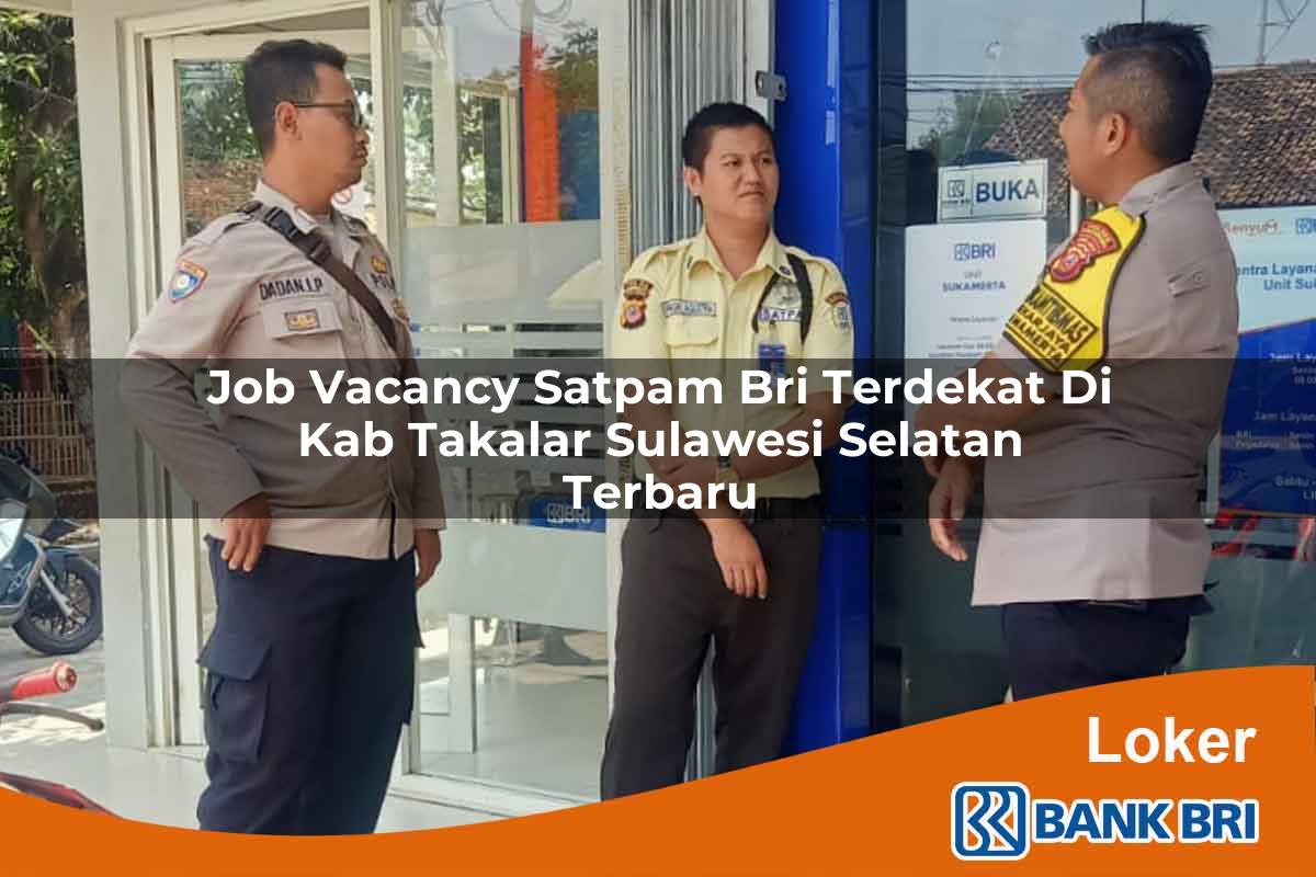 Job Vacancy Satpam BRI Terdekat di Kab. Takalar, Sulawesi Selatan Terbaru
