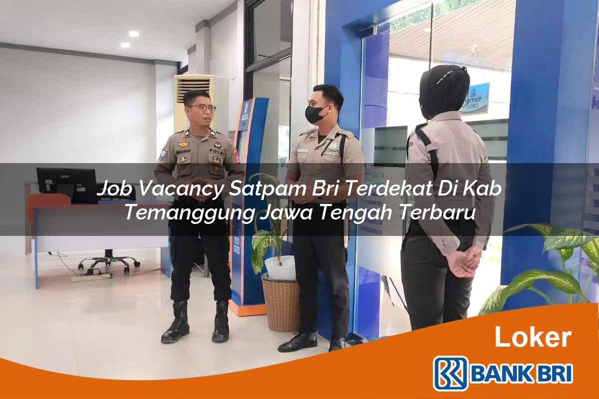 Job Vacancy Satpam BRI Terdekat di Kab. Temanggung, Jawa Tengah Terbaru