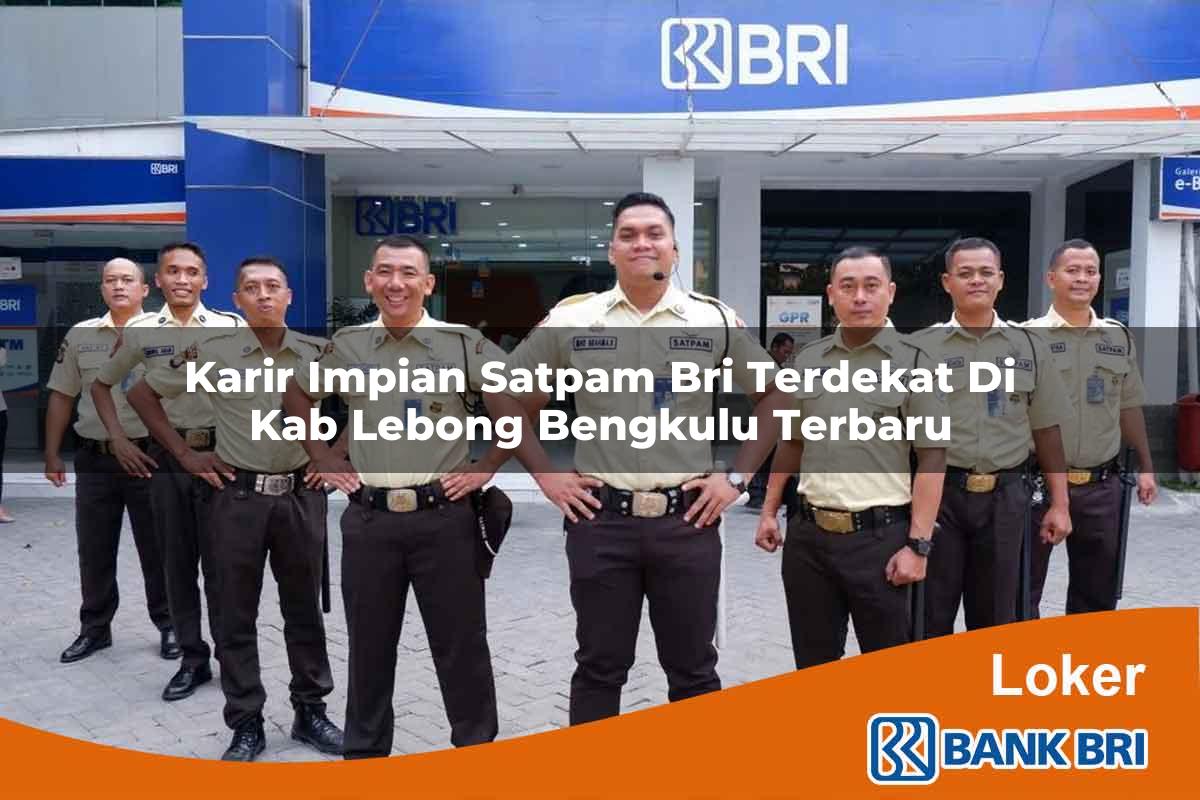 Karir Impian Satpam BRI Terdekat di Kab. Lebong, Bengkulu Terbaru