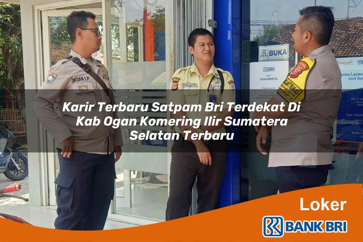 Karir Terbaru Satpam BRI Terdekat di Kab. Ogan Komering Ilir, Sumatera Selatan Terbaru