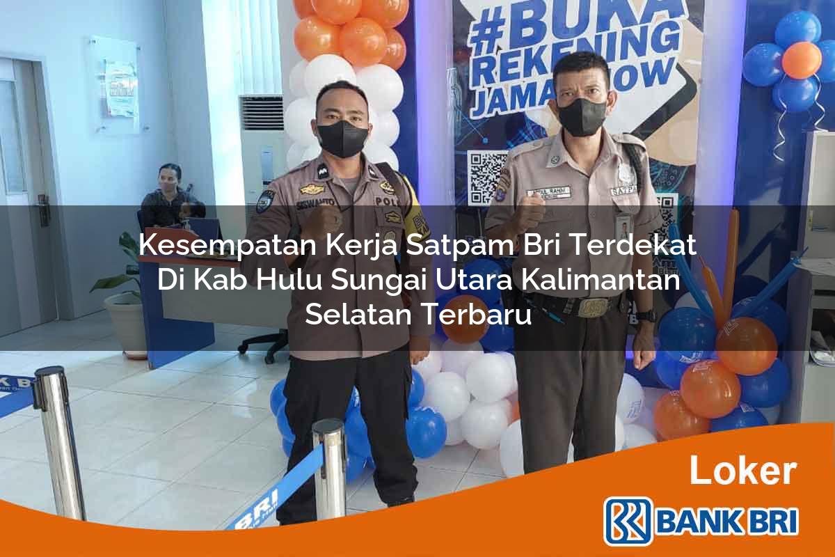 Kesempatan Kerja Satpam BRI Terdekat di Kab. Hulu Sungai Utara, Kalimantan Selatan Terbaru