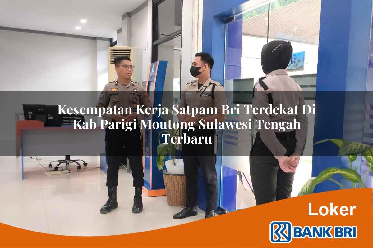 Kesempatan Kerja Satpam BRI Terdekat di Kab. Parigi Moutong, Sulawesi Tengah Terbaru
