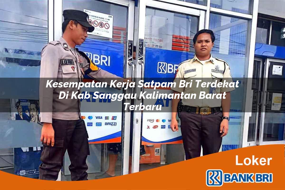 Kesempatan Kerja Satpam BRI Terdekat di Kab. Sanggau, Kalimantan Barat Terbaru