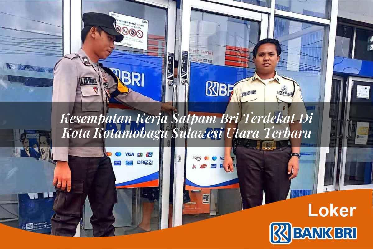 Kesempatan Kerja Satpam BRI Terdekat di Kota Kotamobagu, Sulawesi Utara Terbaru