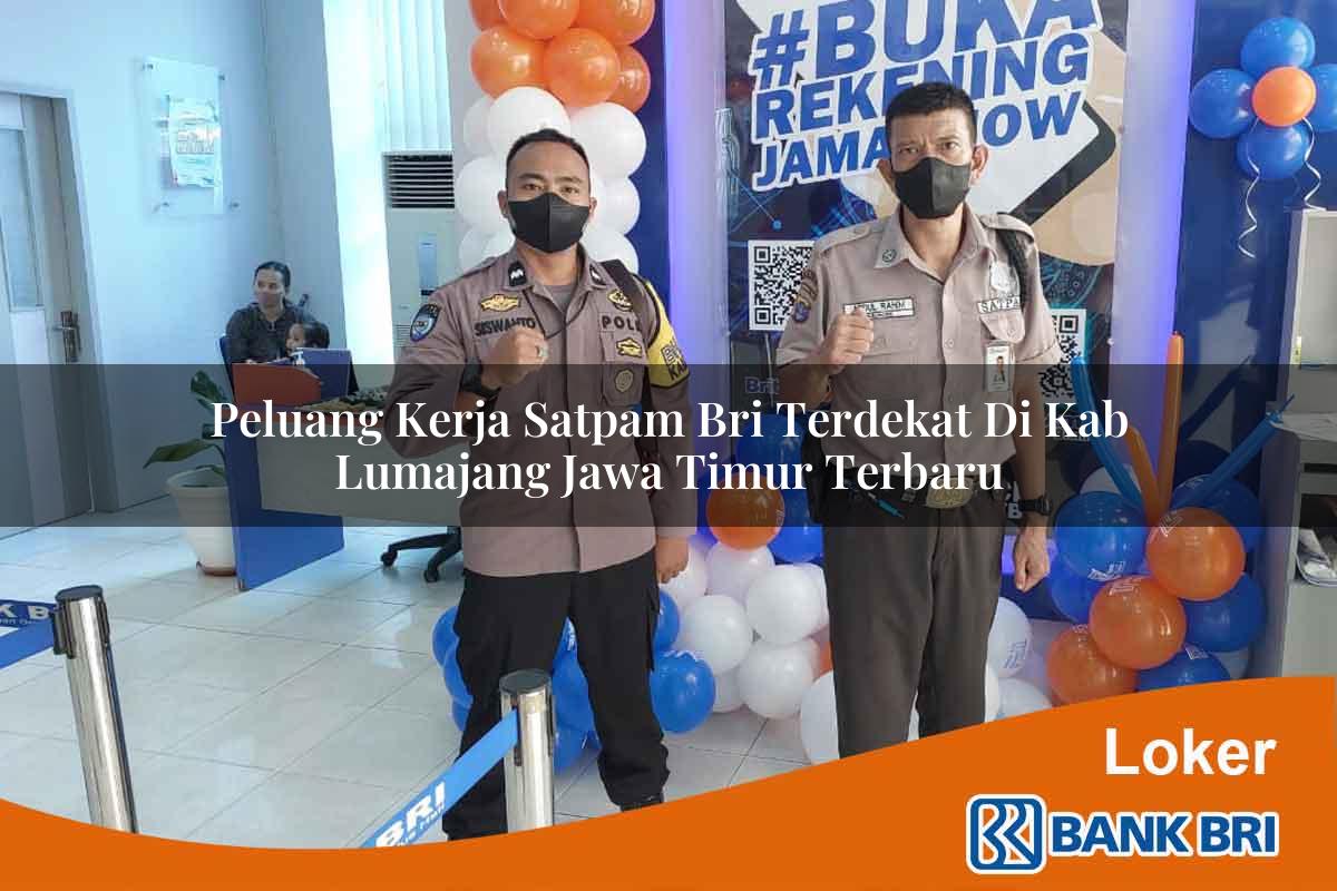 Peluang Kerja Satpam BRI Terdekat di Kab. Lumajang, Jawa Timur Terbaru