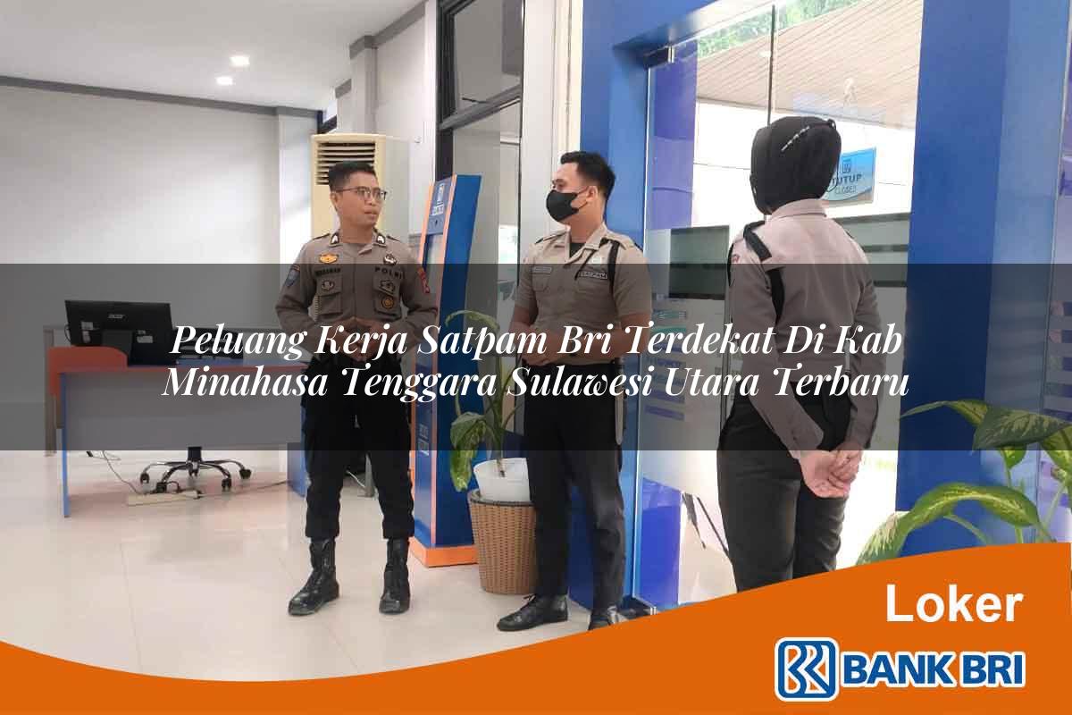 Peluang Kerja Satpam BRI Terdekat di Kab. Minahasa Tenggara, Sulawesi Utara Terbaru