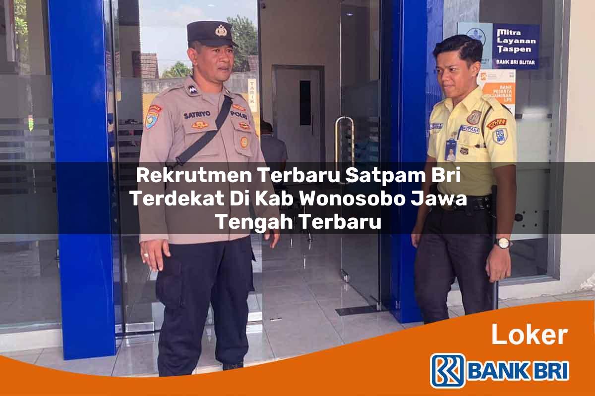 Rekrutmen Terbaru Satpam BRI Terdekat di Kab. Wonosobo, Jawa Tengah Terbaru